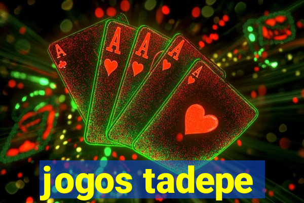 jogos tadepe