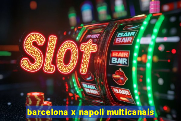 barcelona x napoli multicanais