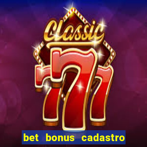 bet bonus cadastro sem deposito