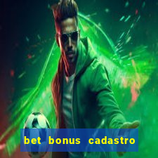 bet bonus cadastro sem deposito