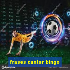 frases cantar bingo