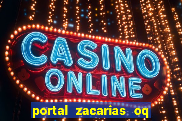 portal zacarias oq q e para falar