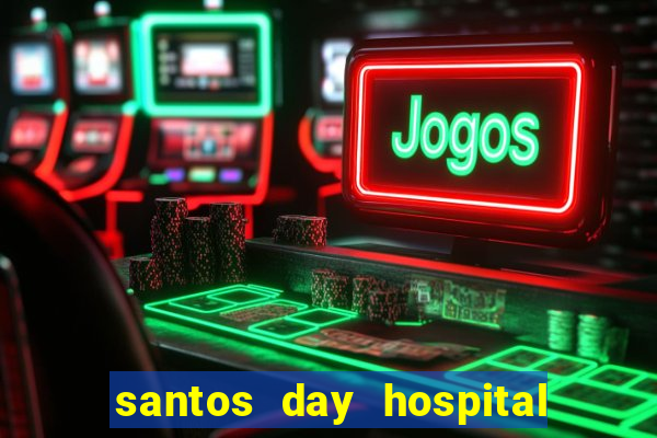 santos day hospital trabalhe conosco