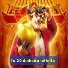 fs 20 dinheiro infinito