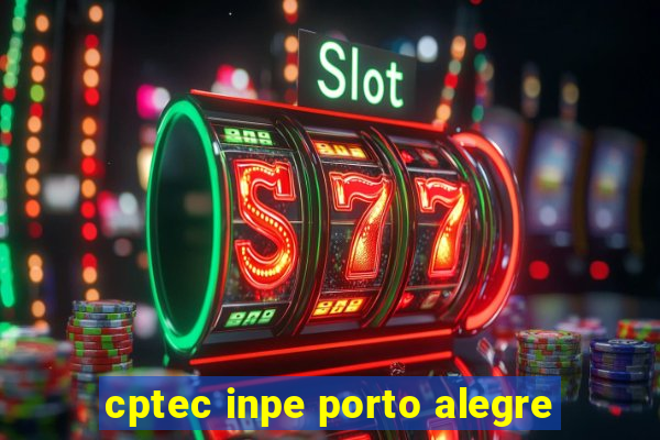 cptec inpe porto alegre