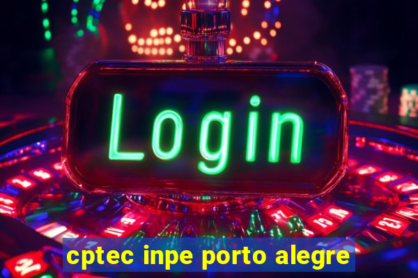 cptec inpe porto alegre