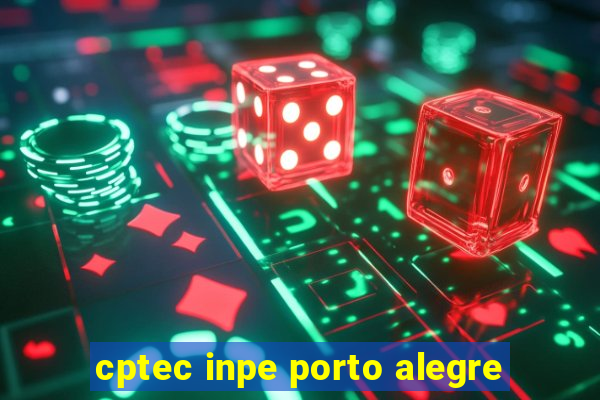 cptec inpe porto alegre