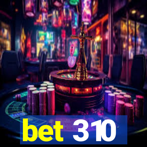 bet 310