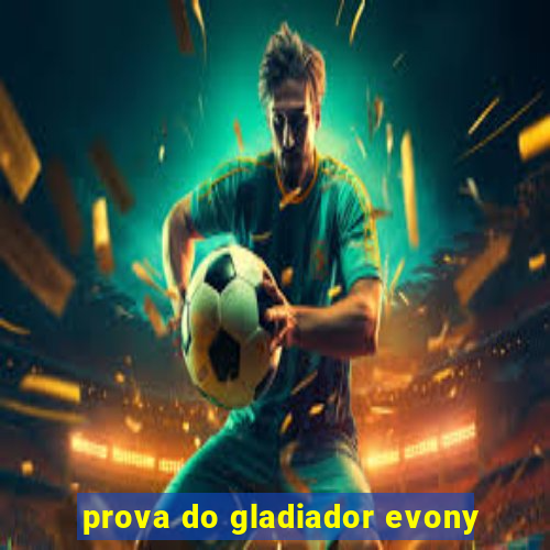 prova do gladiador evony