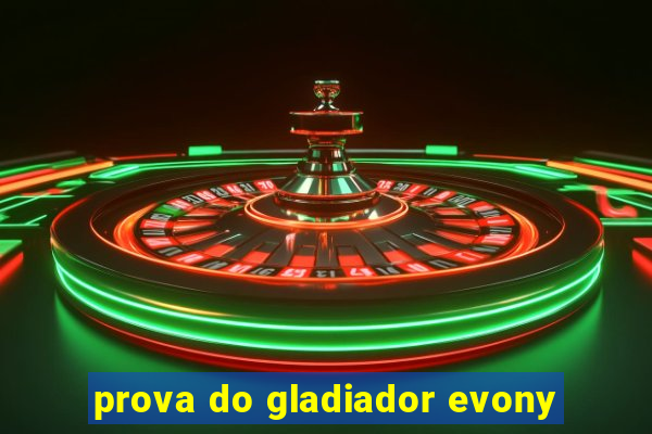 prova do gladiador evony