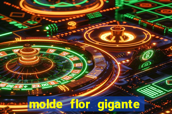 molde flor gigante de organza