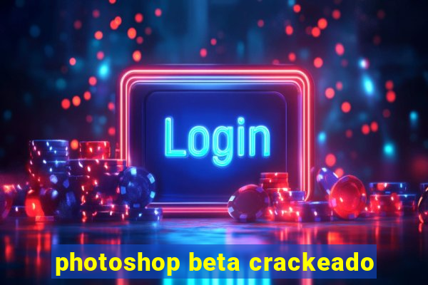 photoshop beta crackeado