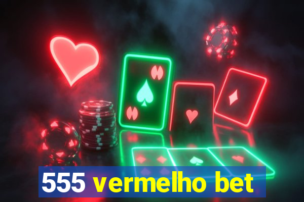 555 vermelho bet