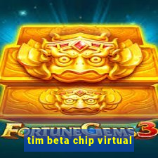 tim beta chip virtual