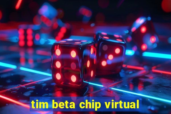 tim beta chip virtual