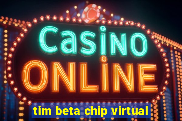 tim beta chip virtual