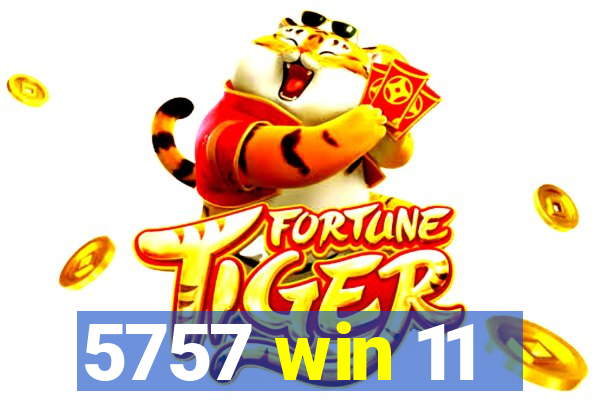 5757 win 11