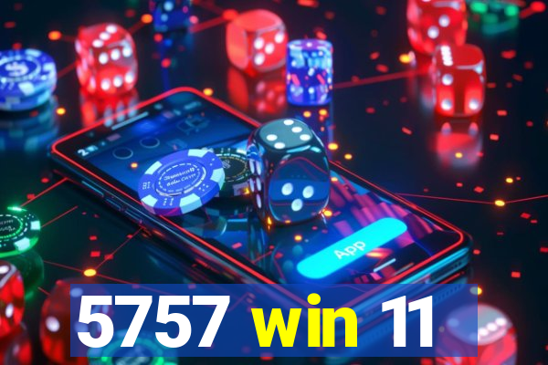 5757 win 11