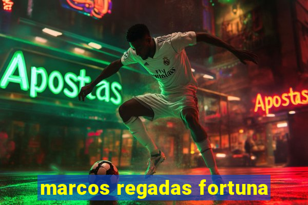 marcos regadas fortuna