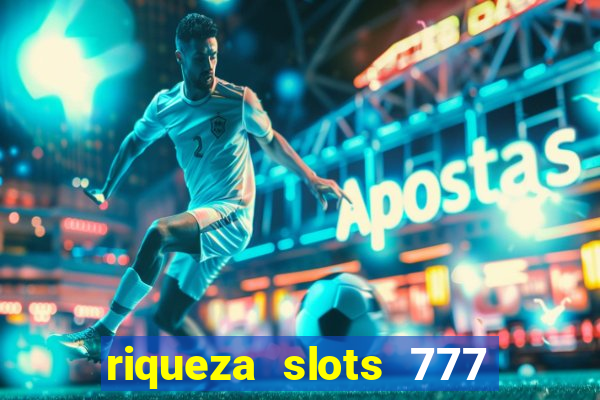 riqueza slots 777 paga mesmo