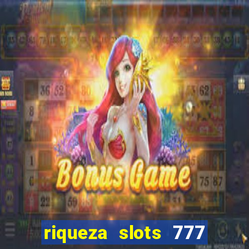 riqueza slots 777 paga mesmo