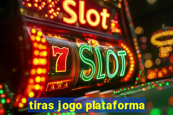 tiras jogo plataforma