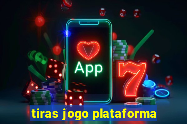 tiras jogo plataforma