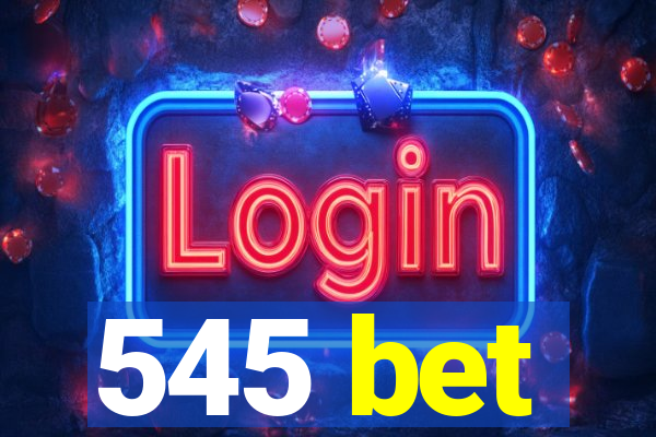 545 bet