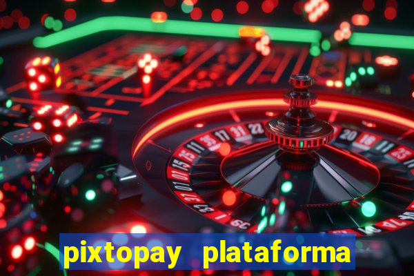 pixtopay plataforma de jogos