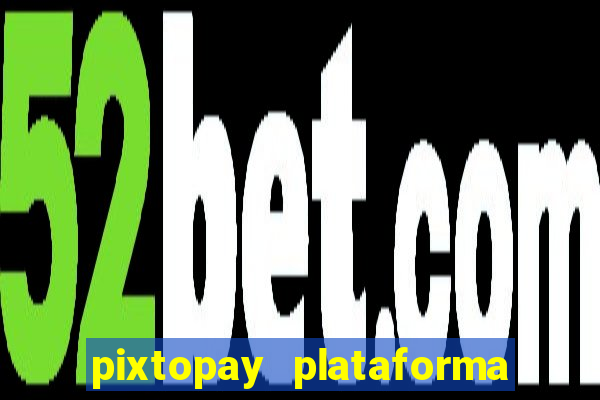 pixtopay plataforma de jogos