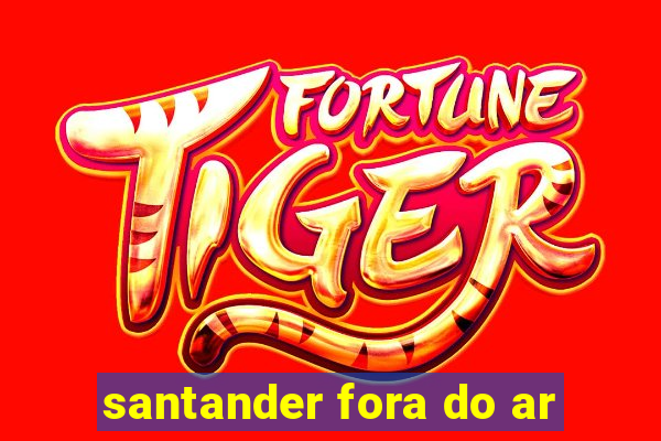 santander fora do ar