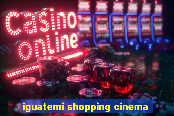 iguatemi shopping cinema