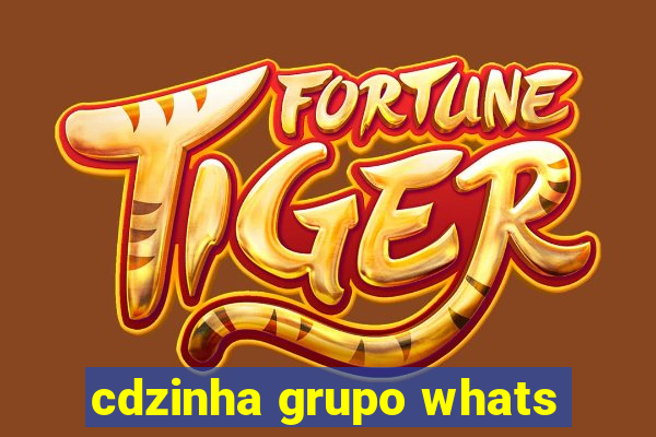 cdzinha grupo whats