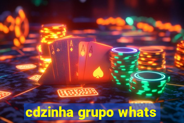 cdzinha grupo whats