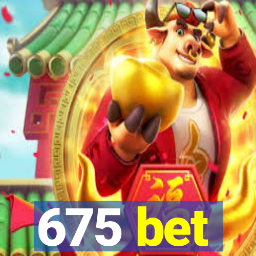 675 bet