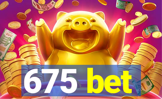 675 bet