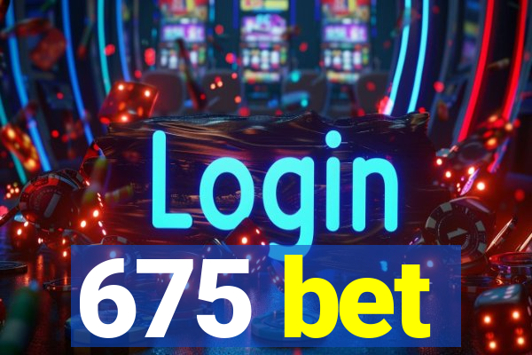 675 bet