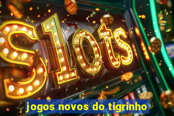 jogos novos do tigrinho