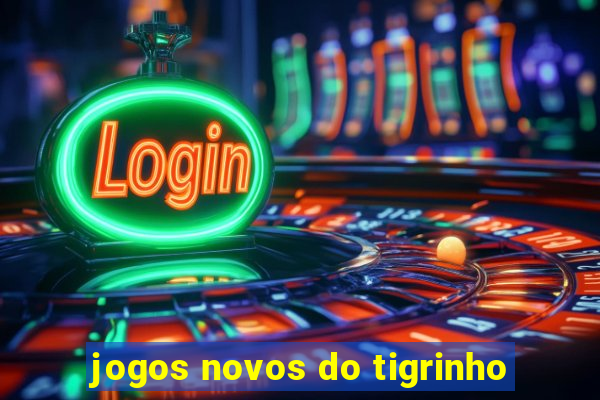 jogos novos do tigrinho