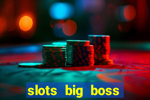 slots big boss paga mesmo