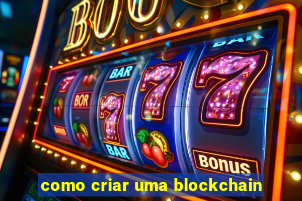 como criar uma blockchain