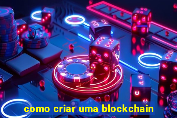 como criar uma blockchain