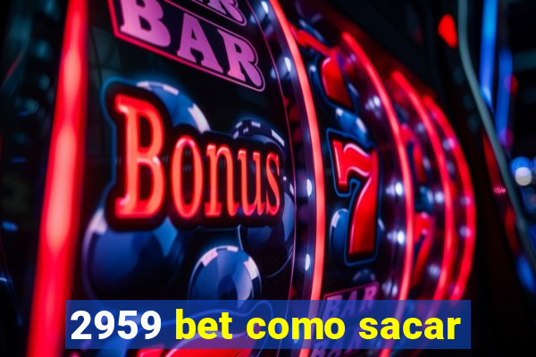 2959 bet como sacar