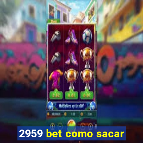 2959 bet como sacar