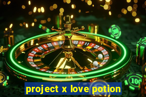 project x love potion