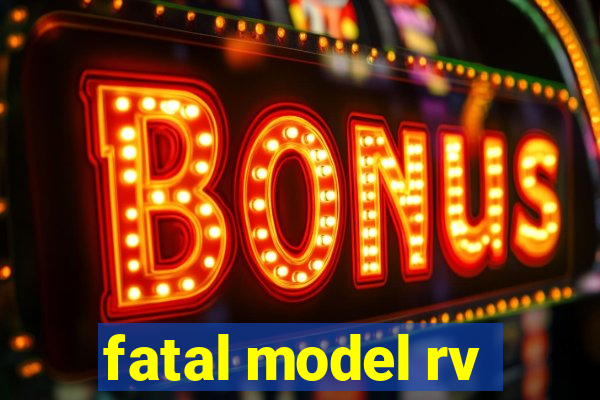 fatal model rv