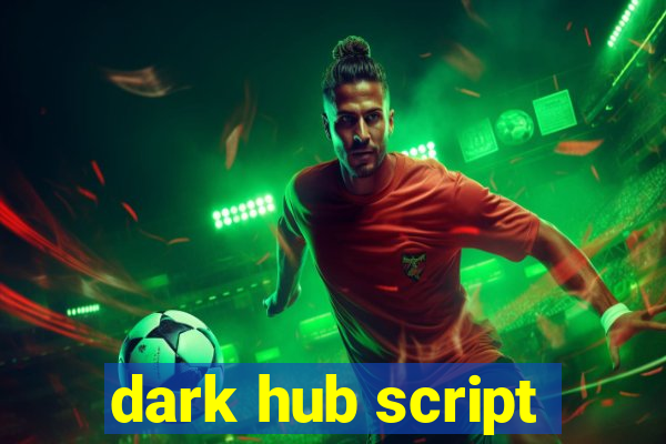 dark hub script