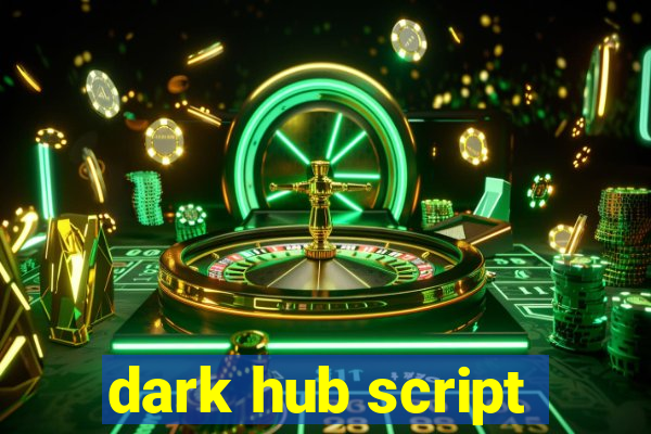 dark hub script