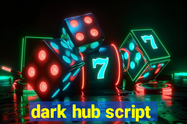 dark hub script