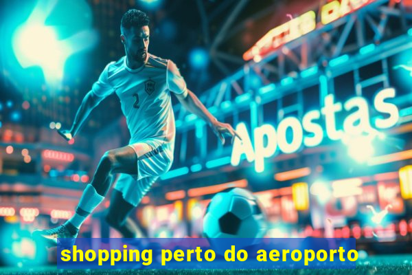 shopping perto do aeroporto